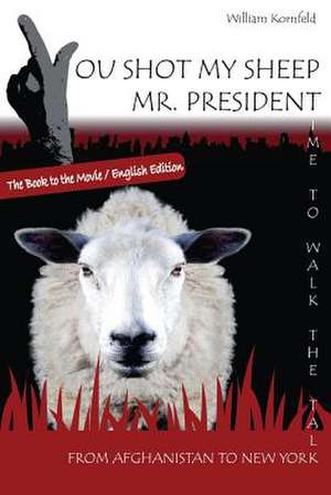 You Shot My Sheep, MR President ! de William Kornfeld