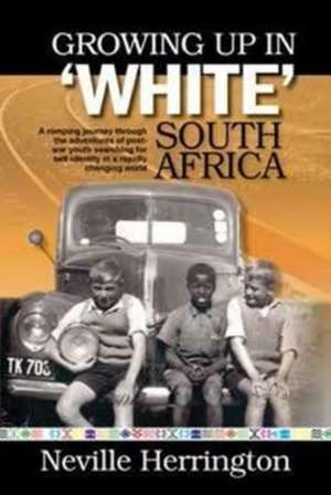 Herrington, N: Growing up in white South Africa de Neville Herrington