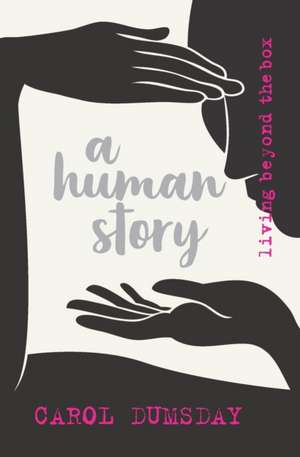 A human story: living beyond the box de Carol Dumsday