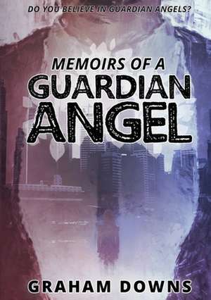 Memoirs of a Guardian Angel de Graham Downs