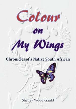 Colour on My Wings de Shelley Wood Gauld