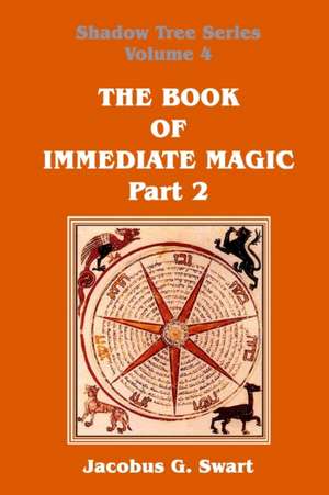 The Book of Immediate Magic - Part 2 de Jacobus G. Swart