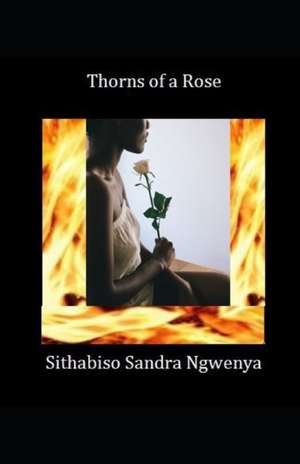 Thorns of a Rose de Sithabiso Sandra Ngwenya