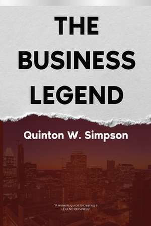 The Business Legend de Quinton W. Simpson