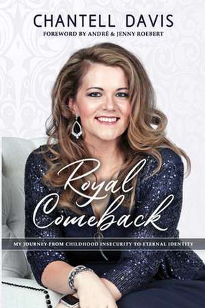 Royal Comeback: My Journey from Childhood Insecurity to Eternal Identity de Chantell Davis