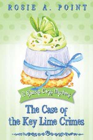 The Case of the Key Lime Crimes de Rosie A. Point