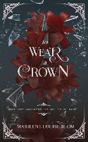 To Wear A Crown de Marilene Louise Blom