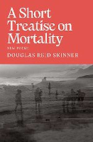 A Short Treatise on Mortality de Douglas Reid Skinner