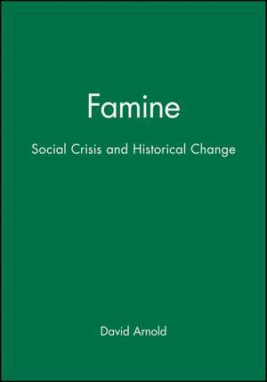 Famine – Social Crisis and Historical Change de D Arnold