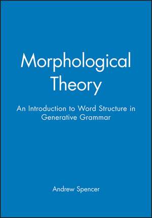 Morphological Theory: An Introduction to Word Structure Generative Grammar de Spencer