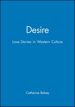 Desire – Love Stories in Western Culture de C Belsey