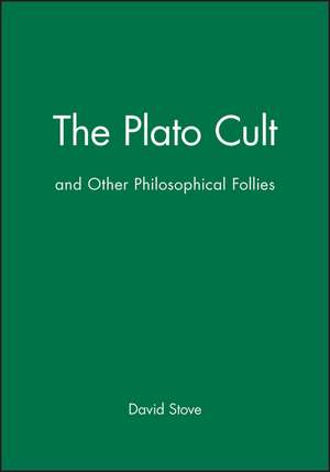 The Plato Cult and Other Philosophical Follies de D Stove