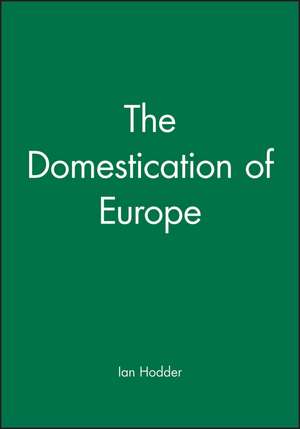 The Domestication of Europe de I Hodder