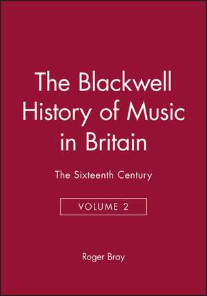 Blackwell History of Music in Britain: Volume 2 de Bray