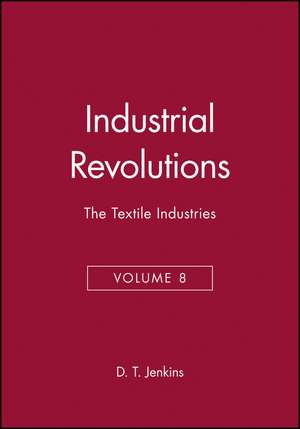 Industrial Revolutions Volume 8 – he Textile Industries de DT Jenkins