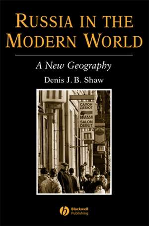 Russia in the Modern World: A New Geography de DJB Shaw