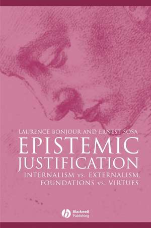 Epistemic Justification – Internalism vs. Externalism, Foundations vs. Virtues de L Bonjour