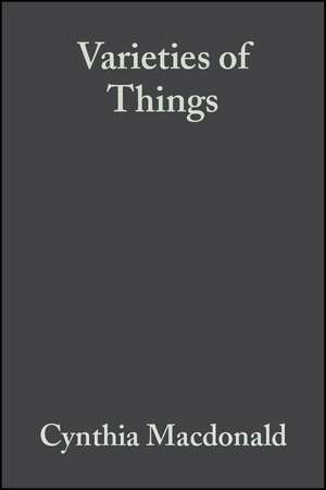 Varieties of Things – Foundations of Contemporary Metaphysics de C MacDonald