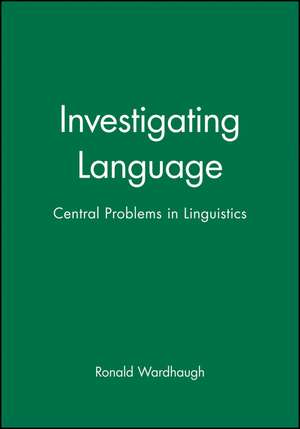 Investigating Language: Central Problems in Linguistics de Wardhaugh