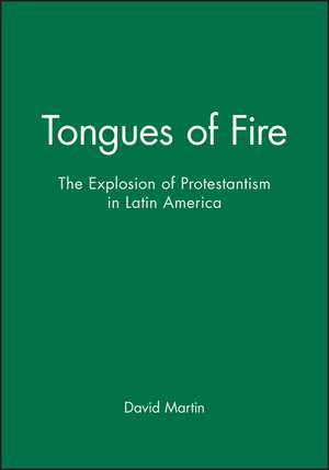 Tongues of Fire – The Explosion of Protestantism in Latin America de D. Martin