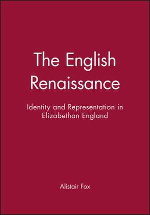 The English Renaissance: Identity & Representation in Elizabethan England de A Fox