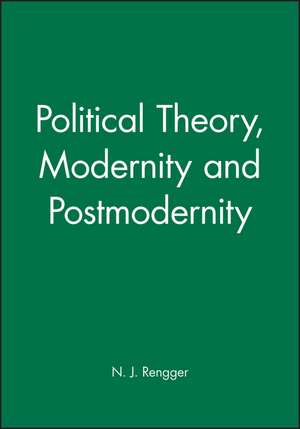 Political Theory, Modernity and Postmodernity de N Rengger