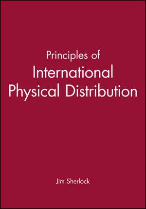 Principles of International Physical Distribution de J Sherlock