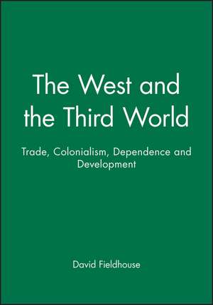 The West and the Third World – Trade, Colonialism, Dependence and Development de DK Fieldhouse