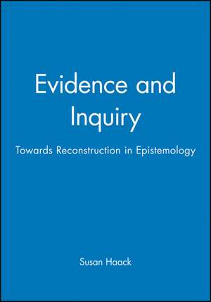 Evidence and Inquiry – Towards Reconstruction in Epistemology de S Haack