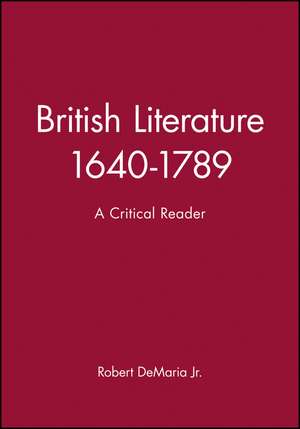 British Literature 1640–1789: A Critical Reader de R DeMaria