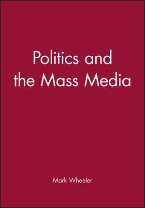 Politics and the Mass Media de Wheeler