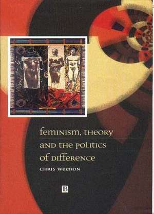 Feminism, Theory and the Politics of Difference de C Weedon