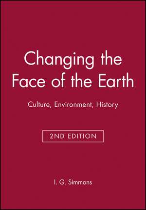 Changing the Face of the Earth – Culture, Environment, History, Second Edition de IG Simmons