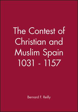 Contest of Christian and Muslim Spain de B Reilly