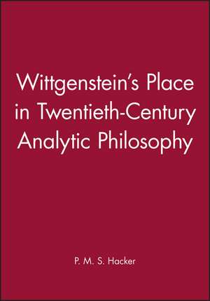 Wittgenstein′s Place in Twentieth–Century Analytic Philosophy de Hacker