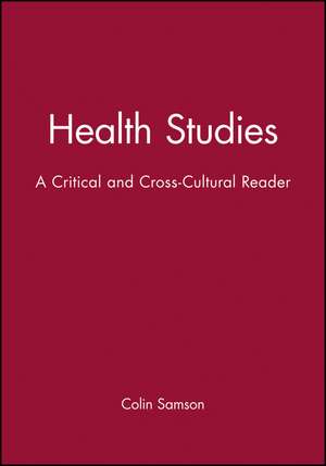 Health Studies – A Critical and Cross–Cultural Reader de C Samson