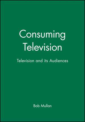 Consuming Television de Mullan