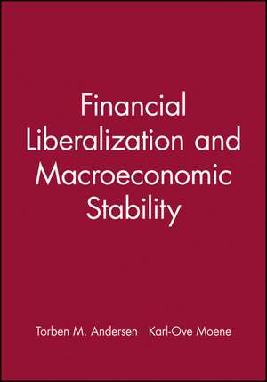 Financial Liberalization and Macroeconomic Stability de T Andersen