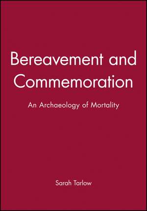 Bereavement and Commemoration: An Archaeology of M ortality de S Tarlow