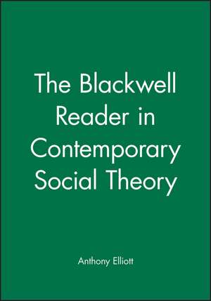 Contemporary Social Theory – Blackwell Reader de A Elliott