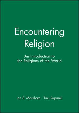 Encountering Religion – An Introduction to the Religions of the World de IS Markham