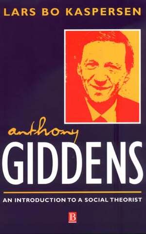 Anthony Giddens – An Introduction to a Social Theorist de L Kaspersen