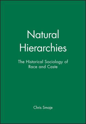 Natural Hierarchies – The Historical Aociology of Race and Caste de Smaje