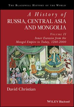 A History of Russia, Central Asia and Mongolia – Volume II – Inner Eurasia from the Mongol Empire to Today, 1260–2000 de D Christian