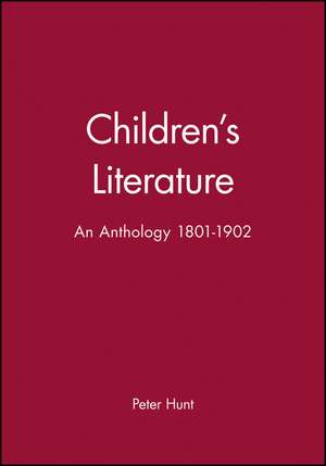 Children′s Literature – An Anthology 1801–1902 de Hunt