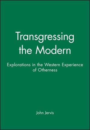 Transgressing the Modern: : Exploration in the Western Experience of Otherness de Jervis