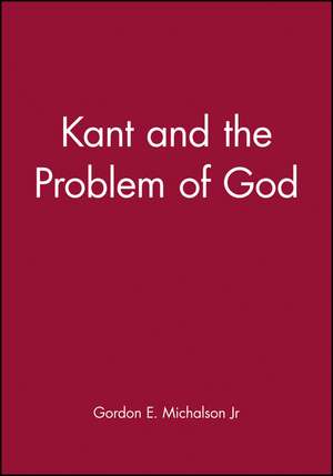 Kant and the Problem of God de GE Michalson