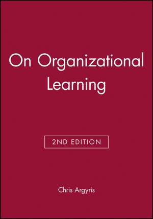 On Organizational Learning 2e de C Argyris