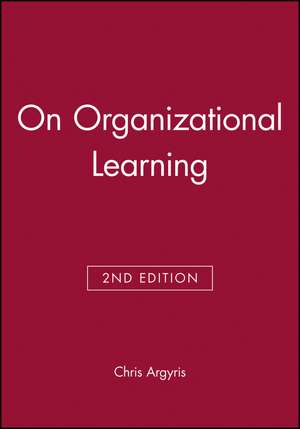 On Organizational Learning de Chris Argyris