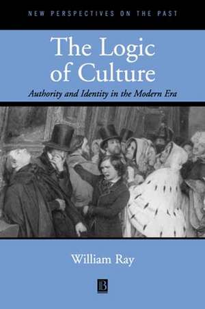 The Logic of Culture – Authority and Identity in the Modern Era de W Ray